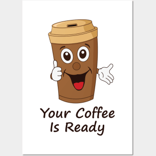 Your Coffee Is Ready Posters and Art